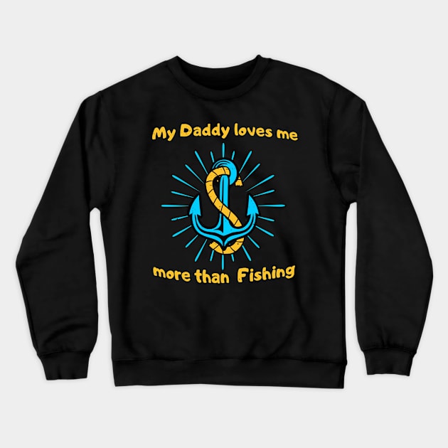 My Dad Loves Me More Than Fishing Kids Baby Crewneck Sweatshirt by Foxxy Merch